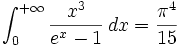 \int_0^{+\infty}{\frac{x^3}{e^x-1}\,dx} = \frac{\pi^4}{15}