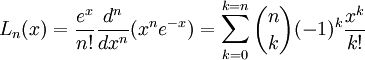 L_n(x)=\frac{e^x}{n!}\frac{d^n}{dx^n}(x^ne^{-x})=\sum_{k=0}^{k=n}\binom{n}{k}(-1)^k\frac{x^k}{k!}