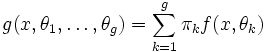 g(x,\theta_1,\dots,\theta_g)=\sum_{k=1}^g\pi_kf(x,\theta_k)
