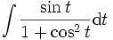 \int \frac{\sin t}{1+\cos^2 t}{\rm d}t