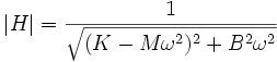 |H| = {1 \over {\sqrt{(K - M \omega^2)^2 + B^2 \omega^2}}}