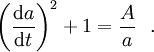\left( \frac{\mathrm da}{\mathrm dt}\right)^2 + 1 = \frac{A}{a}~\ .