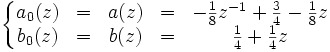 \left\lbrace\begin{matrix} a_0(z) & = & a(z) & = & -\frac{1}{8} z^{-1} + \frac{3}{4} - \frac{1}{8} z \\ b_0(z) & = & b(z) & = & \frac{1}{4} + \frac{1}{4} z \end{matrix}\right.