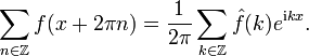 \sum_{n\in \Z} f(x+2\pi n)=\frac{1}{2\pi}\sum_{k\in \Z}\hat f(k)e^{\mathrm{i}k x}.