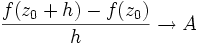 \frac{f(z_0 + h) - f(z_0)}{h} \to A