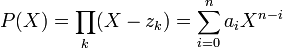 P(X)=\prod_k(X-z_k)=\sum_{i=0}^n a_iX^{n-i}