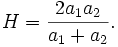 H = \frac {{2} {a_1} {a_2}} {{a_1} + {a_2}}.