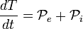 
\frac{d T}{dt}=\mathcal{P}_e+\mathcal{P}_i
