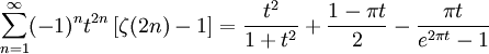 \sum_{n=1}^\infty (-1)^{n} t^{2n} \left[\zeta(2n)-1\right] =
\frac{t^2}{1+t^2} + \frac{1-\pi t}{2} - \frac {\pi t}{e^{2\pi t} -1} 