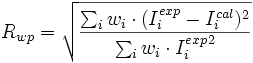 R_{wp} = \sqrt{
\frac{\sum_i w_i \cdot (I_i^{exp}-I_i^{cal})^2}
{\sum_i w_i \cdot {I_i^{exp}}^2}
}