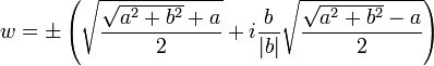 w=\pm\left(\sqrt{\frac{\sqrt{a^2+b^2}+a}{2}}+ i\frac{b}{|b|}\sqrt{\frac{\sqrt{a^2+b^2}-a}{2}}\right)