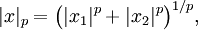 
|x|_p=\bigl(|x_1|^p+|x_2|^p\bigr)^{1/p},
