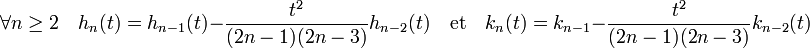 \forall n \ge 2\quad h_n(t) = h_{n-1}(t) -\frac {t^2}{(2n-1)(2n-3)}h_{n-2}(t) \quad \text{et}\quad k_n(t) = k_{n-1} -\frac {t^2} {(2n-1)(2n-3)} k_{n-2}(t) 