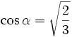 \cos \alpha = \sqrt{\frac{2}{3}}