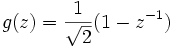 g(z) = \frac{1}{\sqrt{2}} (1 - z^{-1})