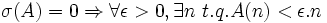 \sigma (A)=0 \Rightarrow \forall \epsilon>0, \exists n\ t.q. A(n) < \epsilon.n