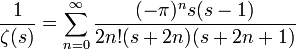 \frac{1}{\zeta(s)}= \sum_{n=0}^\infty{\frac{(-\pi)^n s(s-1)}{2n!(s+2n)(s+2n+1)}}