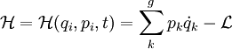 
\mathcal{H} = \mathcal{H} ( q_i, p_i, t ) = \sum_k^g p_k \dot{q}_k - \mathcal{L}
