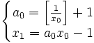 \left\{\begin{matrix} { a_0 = \left[\frac{1}{x_0}\right] + 1} \\ { x_1 = a_0x_0 - 1 } \end{matrix} \right.