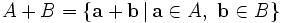 A + B = \{\mathbf{a}+\mathbf{b}\,|\,\mathbf{a}\in A,\ \mathbf{b}\in B\}