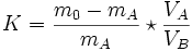 K=\frac{m_{0}-m_{A}}{m_{A}}\star \frac{V_{A}}{V_{B}}