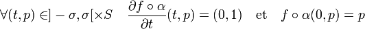 \forall (t,p) \in ]-\sigma,\sigma[\times S\quad \frac {\partial {f\circ\alpha}}{\partial t}(t,p) = (0,1) \quad\text{et}\quad f\circ\alpha(0,p) = p