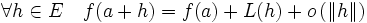 \forall h \in E\quad f(a+h)=f(a)+L(h)+o\left(\|h\|\right)