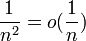  {1 \over n^2} = o ({1 \over n}) 