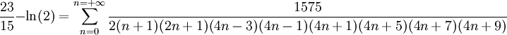 \frac{23}{15}-\ln(2)=\sum_{n=0}^{n=+\infty}\frac{1575}{2(n+1)(2n+1)(4n-3)(4n-1)(4n+1)(4n+5)(4n+7)(4n+9)}