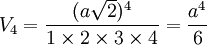 V_4 = \frac{(a\sqrt{2})^4}{1 \times 2 \times 3 \times 4} = \frac{a^4}{6}
