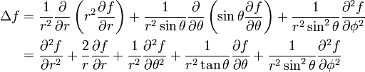 \begin{align} \Delta f 
&= \frac{1}{r^2} \frac{\partial}{\partial r}
  \left( r^2 \frac{\partial f}{\partial r} \right) 
+ \frac{1}{r^2 \sin \theta} \frac{\partial}{\partial \theta}
  \left( \sin \theta \frac{\partial f}{\partial \theta} \right) 
+ \frac{1}{r^2 \sin^2 \theta} \frac{\partial^2 f}{\partial \phi^2}
\\
&= \frac{\partial^2 f}{\partial r^2} + \frac{2}{r} \frac{\partial f}{\partial r} + \frac{1}{r^2}\frac{\partial^2 f}{\partial \theta^2} + \frac{1}{r^2 \tan \theta} \frac{\partial f}{\partial \theta} + \frac{1}{r^2 \sin^2 \theta} \frac{\partial^2 f}{\partial \phi^2} 
\end{align}