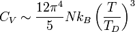  C_V \sim {12\pi^4\over5}Nk_B \left({T\over T_D}\right)^3