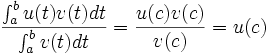 \frac{\int_a^b u(t)v(t)dt}{\int_a^bv(t)dt}= \frac{u(c)v(c)}{v(c)} = u(c)