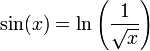 \sin(x) = \ln \left( \frac 1{\sqrt x} \right) 