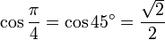 \cos \frac{\pi}{4} = \cos 45^\circ = \frac{\sqrt 2}{2}