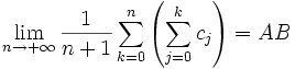 \lim\limits_{n\to +\infty}\frac1{n+1} \sum_{k=0}^n \left(\sum_{j=0}^k  c_j\right) = AB