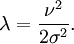 \lambda = \frac{\nu^2}{2\sigma^2}.
