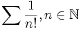 \sum \frac{1}{n!},n\in\mathbb{N}
