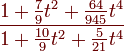{\color{Brown} \frac {1 + \frac {7}{9}t^2 + \frac {64}{945}t^4}{1 + \frac {10}{9}t^2 + \frac 5{21}t^4}}