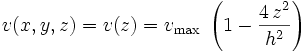  v(x,y,z) = v(z) = v_{\rm max}\;\left( 1-\frac{4\,z^2}{h^2} \right) 