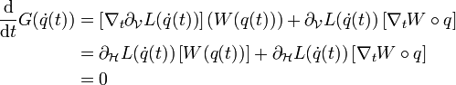 

\begin{align} 

\frac{\mathrm d}{\mathrm dt}G(\dot{q}(t))&=
\left[\nabla_t \partial_{\mathcal{V}}L(\dot{q}(t))\right]\left(W(q(t))\right)+\partial_{\mathcal{V}}L(\dot{q}(t))\left[\nabla_tW\circ q\right]

 \\ & = \partial_{\mathcal{H}}L(\dot{q}(t))\left[W(q(t))\right]+\partial_{\mathcal{H}}L(\dot{q}(t))\left[\nabla_tW\circ q\right]

 \\ & =0

\end{align}
