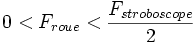 0<F_{roue}<\frac{F_{stroboscope}}{2}