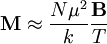 \mathbf{M}\approx{N\mu^2\over k}{\mathbf{B}\over T}