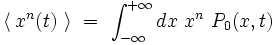 \langle \,  x^n(t)  \ \rangle \ = \ \int_{-\infty}^{+\infty} dx \ x^n \ P_0(x,t) 