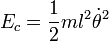 E_c = \frac {1}{2} ml^2\dot{\theta}^2