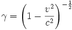 \gamma=\left( 1-\frac{v^2}{c^2} \right)^{-\frac{1}{2}}