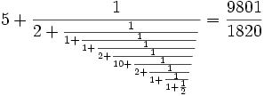 5+\frac{1}{2+\frac{1}{1+\frac{1}{1+\frac{1}{2+ \frac{1}{10+\frac{1}{2+\frac{1}{1+\frac{1}{1+\frac{1}{2}}}}}}}}} = \frac{9801}{1820}