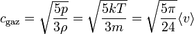  c_{\mathrm{gaz}} =  \sqrt{\frac{5p}{3 \rho}} = \sqrt{\frac{5kT}{3m}} = \sqrt{\frac{5 \pi}{24}} \langle v \rangle