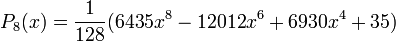 P_{8}(x)=\frac{1}{128}(6435x^{8}-12012x^{6}+6930x^{4}+35)\,
