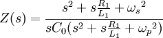Z(s) = \frac{s^2 + s\frac{R_1}{L_1} + {\omega_s}^2}{s C_0 (s^2 + s\frac{R_1}{L_1} + {\omega_p}^2)}